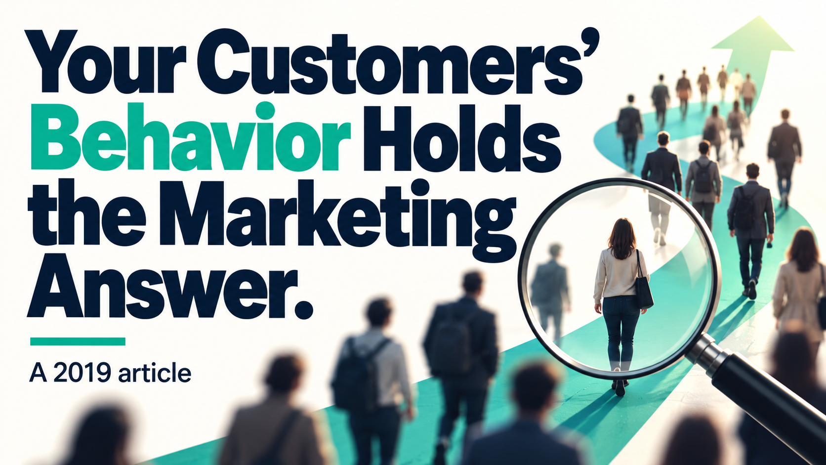 Article illustration: Your Customers’ Behavior Holds the Marketing Answer.
